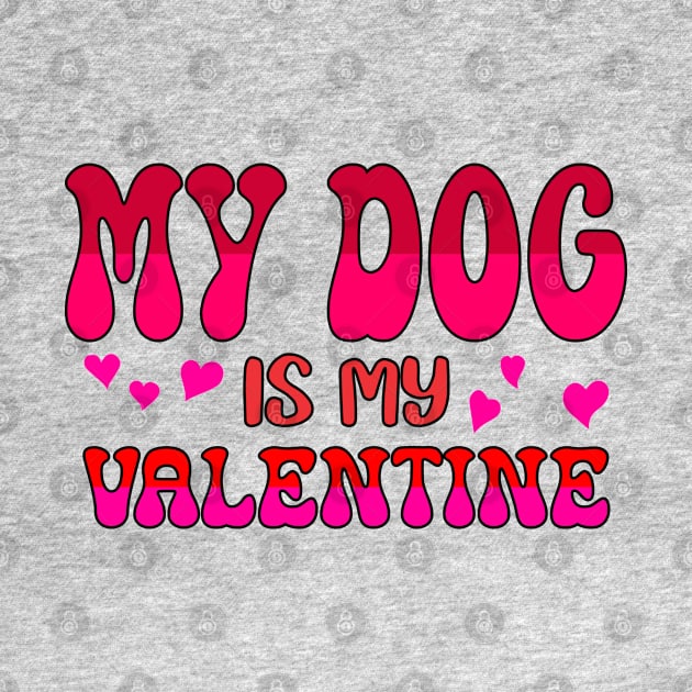 My dog is my valentine by A Zee Marketing